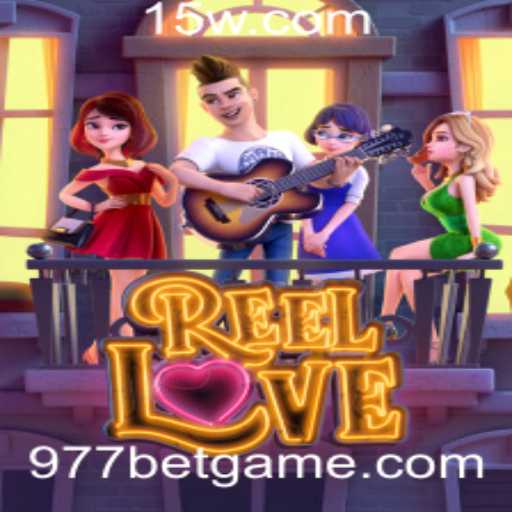 ReelLove: Um Guia Completo para Explorar o Universo do Jogo com 977 Bet